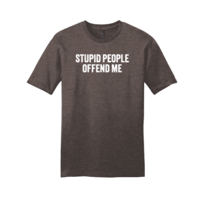 T-Shirt: Stupid People Offend Me - Unisex